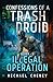 Confessions of a Trash Droid: Illegal Operation: Book 2 (Confessions of a Trash Droid – a sci fi adventure thriller for adults who love robot fiction)