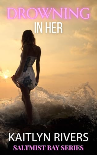 Drowning In Her (Saltmist Bay Series Book 1)