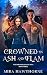 Crowned In Ash And Flame : ...