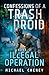 Confessions of a Trash Droid: Illegal Operation: Book 2 (Confessions of a Trash Droid – a sci fi adventure thriller for adults who love robot fiction)