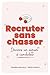 Recruter sans chasser: Deviens un aimant à candidat (French Edition)