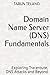 Domain Name Server (DNS) Fundamentals by Tarun Telang