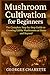 Mushroom Cultivation For Be...