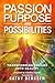 Passion Purpose and Possibi...