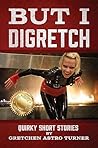But I Digretch: Quirky Short Stories But I Digretch: Quirky Short Stories