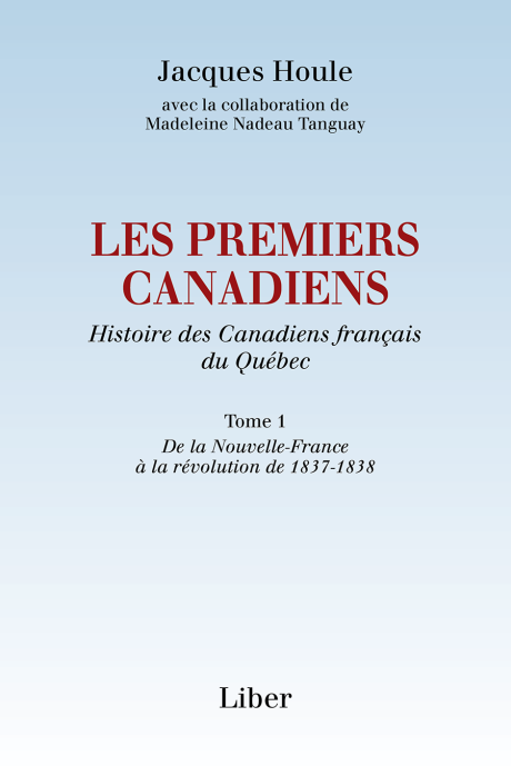 Les Premiers Canadiens. Histoire des Canadiens français du Québec, tome 1: De la Nouvelle-France à l (Paperback)