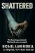 Shattered: A True Story of a Haunting That Wouldn’t Let Go (The Truth Beneath the Darkness)
