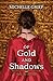 Of Gold and Shadows by Michelle Griep