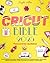 Cricut Bible: La guía defin...
