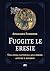 Fuggite le eresie: Una guida cattolica agli errori antichi e moderni (Italian Edition)