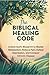 The Biblical Healing Code: Unlock God’s Blueprint to Master Metabolism, Reduce Pain, Defeat Depression, and Conquer Chronic Disease