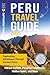 Peru Travel Guide: Captivat...