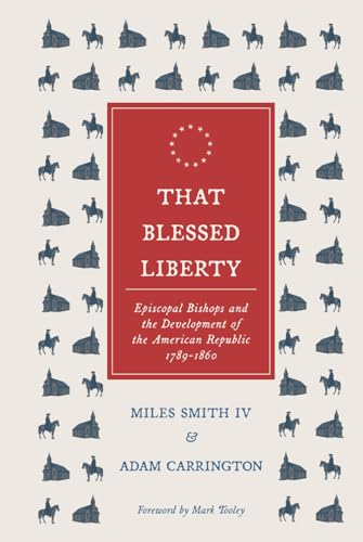 That Blessed Liberty: Episcopal Bishops and the Development of the American Republic 1789-1860 (Hardcover)