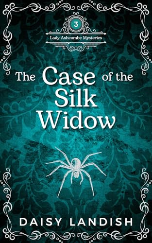 The Case of the Silk Widow (Lady Theodora Ashcombe Mysteries #3)