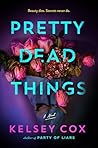 Pretty Dead Things by Kelsey  Cox