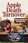 Apple Death Turnover: A Small Town Harvest Festival Cozy Mystery Series (Harvest Festivals Gone Wrong Mystery Series Book 1)