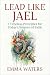 Lead Like Jael: 7 Timeless ...