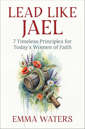 Lead Like Jael: 7 Timeless Principles for Today's Women of Faith (Hardcover)
