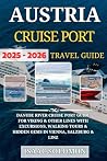 Austria Cruise Ports Guidebook 2025–2026: Danube River Cruise Port Guide for Viking & Other Lines with Excursions, Walking Tours & Hidden Gems in Vienna, Salzburg & Linz