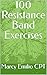 100 Resistance Band Exercises by Marcy Emilio CPT