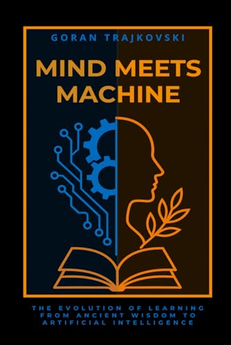 Mind Meets Machine: The Evolution of Learning from Ancient Wisdom to Artificial Intelligence (The AI Playbooks)