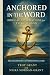 Anchored in the Word: Bibli...