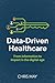 Data-Driven Healthcare: From information to impact in the digital age