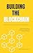Building the Blockchain: Fu...