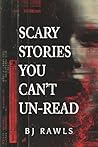 SCARY STORIES YOU CAN'T UN-READ SCARY STORIES YOU CAN'T UN-READ