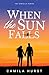 When the Sun Falls by Camila Hurst When the Sun Falls by Camila Hurst
