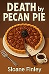Death by Pecan Pie by Sloane Finley