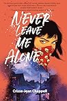 Never Leave Me Alone by Crissa-Jean Chappell