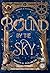 Bound by the Sky by Megan G. Elisabeth