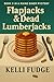 Flapjacks & Dead Lumberjacks by Kelli Fudge
