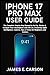 IPHONE 17 PRO MAX USER GUID...