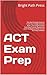 ACT Exam Prep by Bright Path Press