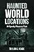 Haunted World Locations by Taylor Reade