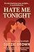 HATE ME TONIGHT by SUZZIE BROWN HATE ME TONIGHT by SUZZIE BROWN