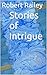 Stories of Intrigue by Robert Railey