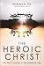 The Heroic Christ: The Hero...