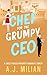 A Chef for The Grumpy CEO: A SWEET FORCED PROXIMITY ROMANTIC COMEDY