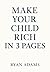 Make Your Child Rich in 3 Pages by Ryan Adams