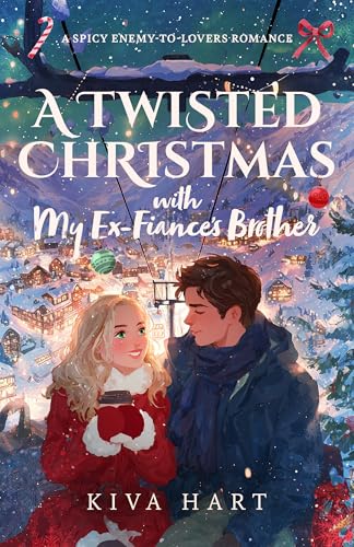 A Twisted Christmas With My Ex-Fiancé's Brother: A Spicy Enemies-to-Lovers Romance (Twisted Holiday Series)