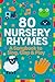 80 Nursery Rhymes: A Songbo...