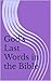 God's Last Words in the Bib...