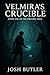 Velmira's Crucible by Joshua Butler