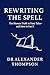 Rewriting The Spell: The Hu...