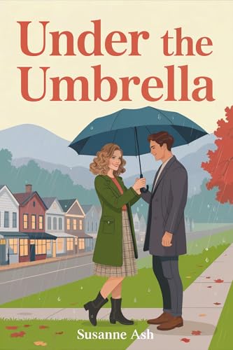 Under The Umbrella: A Sweet Second Chance Small Town Romance (The Alphabet Sweethearts Book 21)