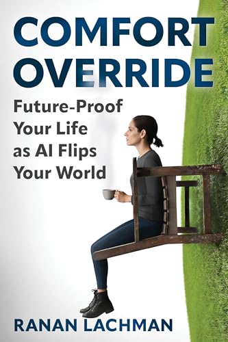 Comfort Override: Future-Proof Your Life as AI Flips Your World (Kindle Edition)