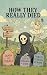 How They Really Died by Dave Head